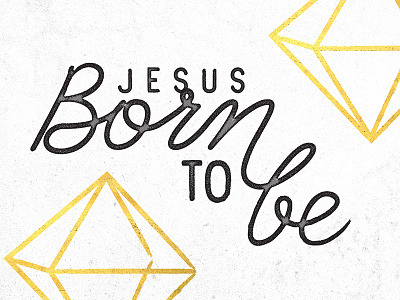 Jesus: Born To Be christmas church diamond gold jesus sermon type typography