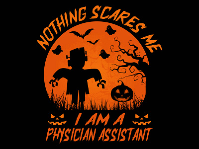 Nothing scares me I am a Physician Assistant boo design designs designtshirt halloween tshirt tshirts typography vector vintage design