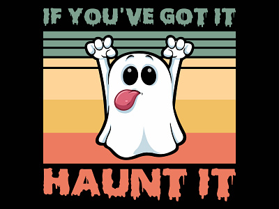 If you've got it Haunt it Halloween T-shirt Design design designs halloween halloween t shirt tshirts vector