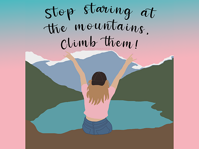 Stop Staring At Mountains, Climb Them!