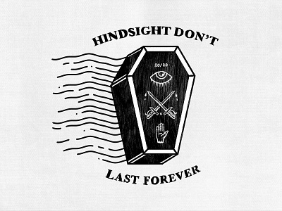 Hindsight Don't Last Forever coffin death eye hand hindsight sword