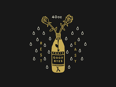 Forty Good Byes 40oz beer booze flower rose tears