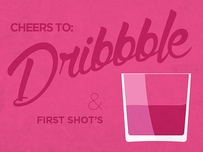 Cheers to Dribbble. first shot shot shot glass