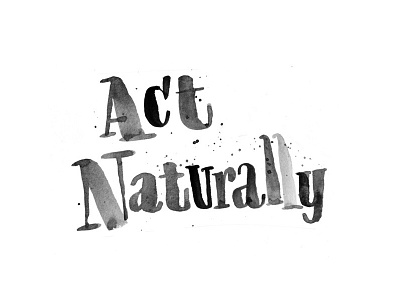 Act Naturally brush lettering drawing ink lettering