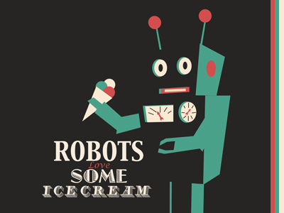 Robots Love Some Ice Cream cream ice love poster retro robot some vintage