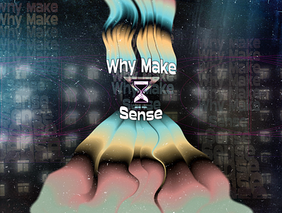 WhyMakeSense 2022 blend cover graphic design illustration liquify photoshop screen why