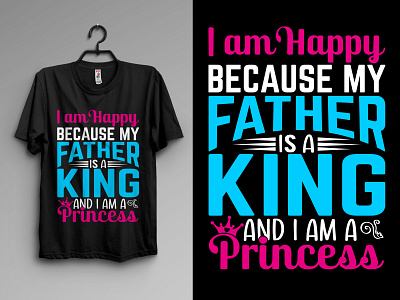 I am Happy Because My Father is a King and I am a Princess awesome dad design father graphic design illustration logo princess son