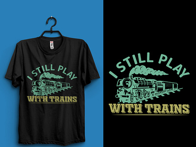 I STILL PLAY WITH TRAINS T-SHIRT DESIGN