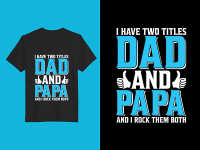 Dad And Papa And I Rock Them Both T-Shirt Design awesome dad dad quotes daddy design family grandpa graphic design illustration papa papa quotes pops t shirt vector