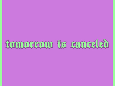 tomorrow is canceled design typography
