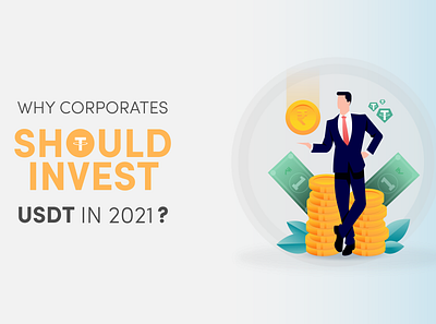 Why Corporates Should Invest in USDT in 2021? tether