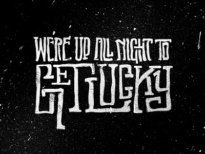 We're Up All Night to Get Lucky black get hand drawn lucky night splatter texture type up white