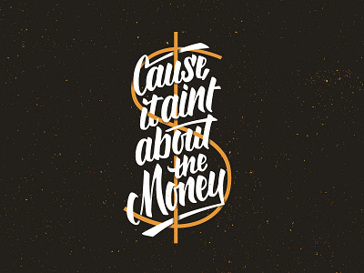 Ain't About the Money brush gold money script texture type typography white