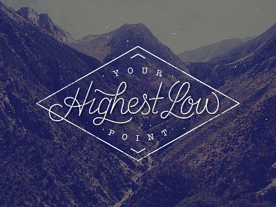 Your Highest Low Point high highest ligature line low mountains point script texture type typography white