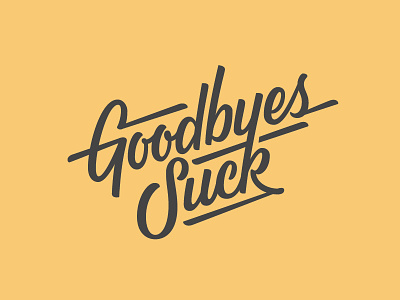 Goodbyes Suck tshirt design good goodbyes ligatures script suck tshirt type typography yellow
