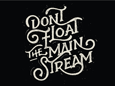 Dont Float the Mainstream black float ligatures mainstream rough script texture type typography