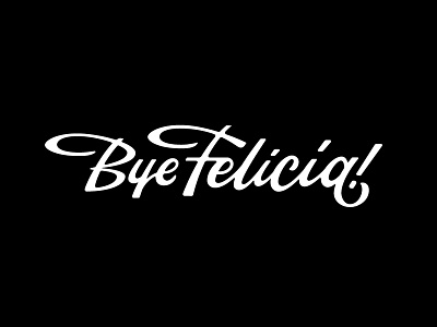Bye Felicia! black bye felicia ligatures script texture type typography vector white