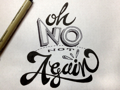 Oh No .. Not Again! again dotted no oh pen script type