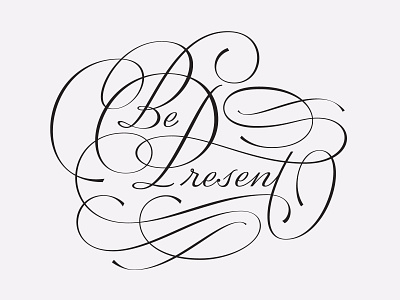 Be Present flourishes hand lettering handlettering lettering ligature logo script type typography