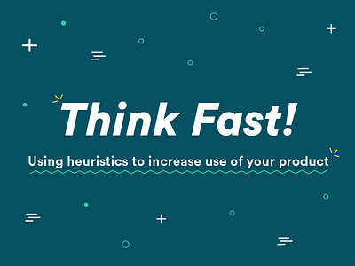 Think Fast! Using heuristics to increase use of your product