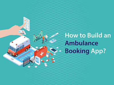 HOW TO BUILD AN AMBULANCE BOOKING APP? ambulance ambulanceapp appdevelopment development