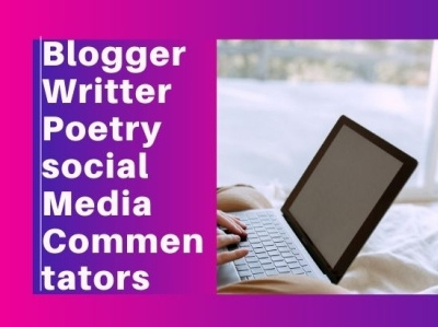 Blogger Writter Poetry social Media Commentators