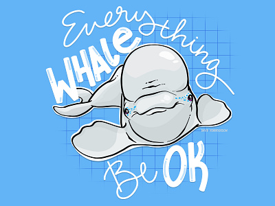 Everything WHALE be ok!