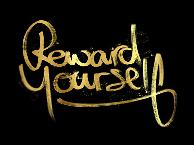 Reward yourself hand lettering gold hand illustration lettering logo type