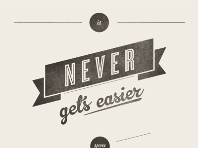 It never gets easier, you just get better. retro type typography vintage
