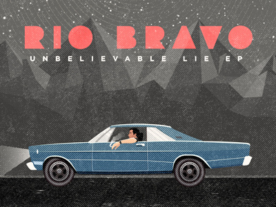 Rio Bravo album cover album art band bravo car cover ep lie music rio rock unbelievable
