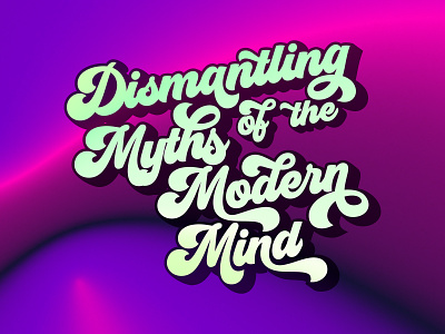 Dismantling Myths of the Modern Mind - Sermon Artwork 70s bible church gradient holographic lettering modern psychedelic sermon trippy vibrant