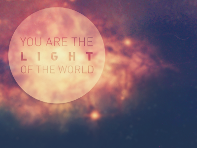 You are the light of the world