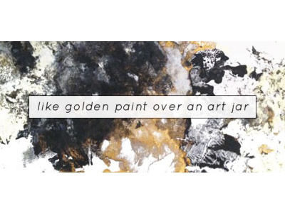 Like Golden Paint Over An Art Jar black creme gold text type white