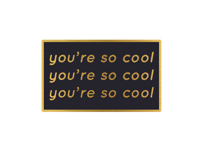 You're So Cool made by cooper pin