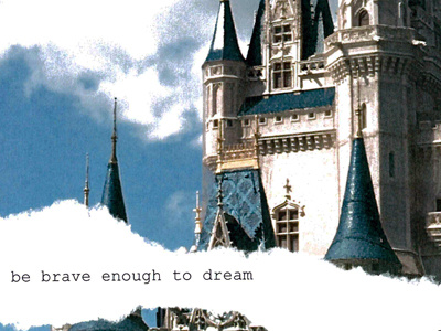Be Brave Enough To Dream castle disney dream font photograph quote text typography