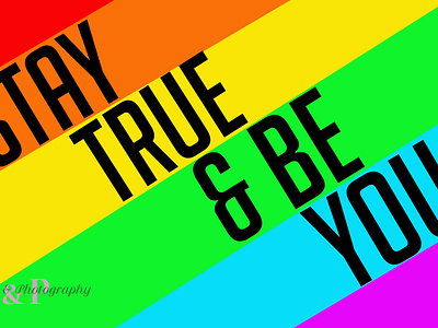 Stay True & Be You. Happy Pride.