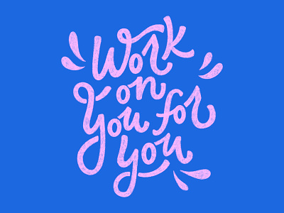 Work On You For You calligraphy design hand type illustration lettering self care self love typography
