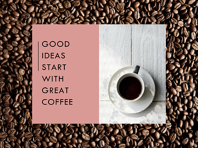 Good ideas start with great coffe.