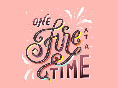 One Fire at a Time calligraphy color dimensional handlettering homwork lauren hom script type typography warm words to live by