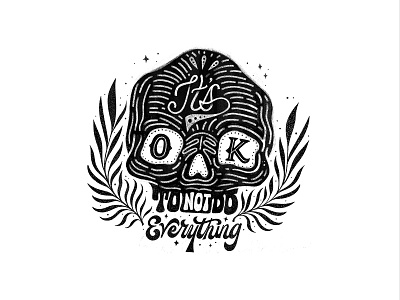 It's ok to not do everything black and white calligraphy floral grain handlettering handmade illustration lettering script skull texture type