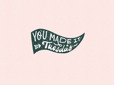 You made it to Tuesday