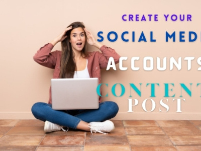 Create your social media accounts content  post