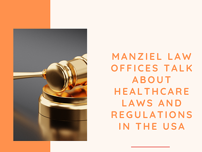 Manziel Law Offices Talk About Healthcare Laws and Regulations manziel law offices
