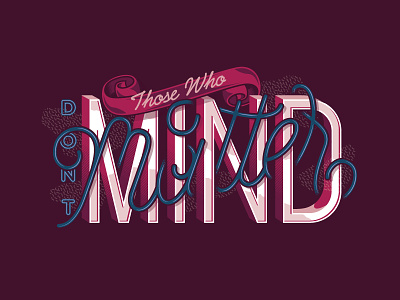 Those who mind don't matter illustration lettering quote