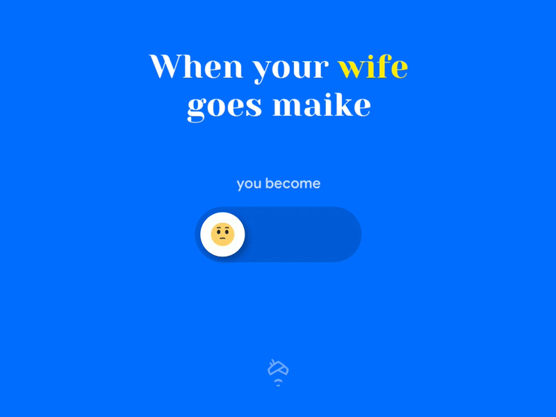 When your wife goes maike