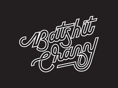 Batsh*t Crazy calligraphy crazy cursive hand lettering letters monoline