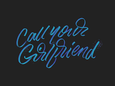 Call Your Girlfriend call calligraphy girlfriend lettering script typography