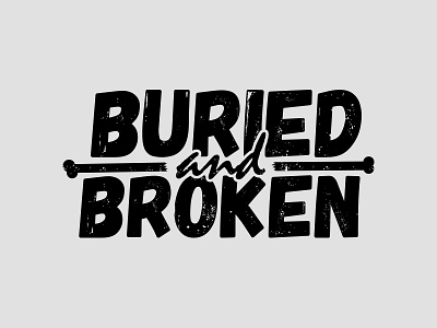 Buried and Broken broken buried font grunge logo punk rock text texture tshirt type typography wordmark