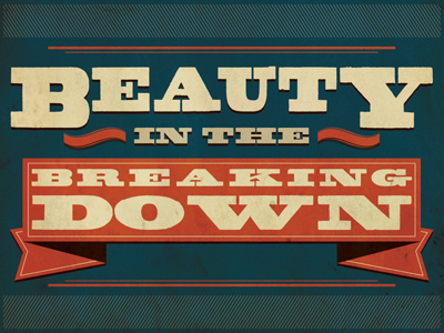 Beauty In the Breaking Down illustration textured typography