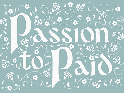 Passion to Paid blue design floral homwork illustration lettering type typogaphy